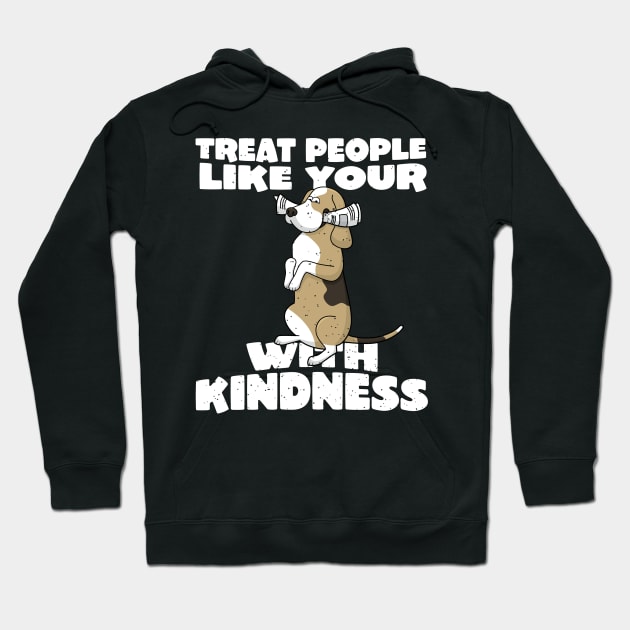 Treat people with kindness funny dog Hoodie by holger.brandt